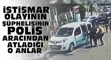 İstismar olayının şüphelisinin polis aracından atladığı o anlar