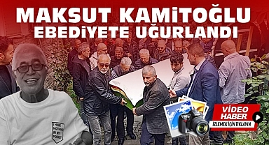 Maksut Kamitoğlu ebediyete uğurlandı