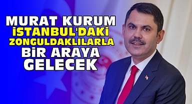 Murat Kurum İstanbul'daki Zonguldaklılarla bir araya gelecek
