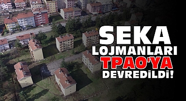 Seka lojmanları TPAO'ya devredildi!