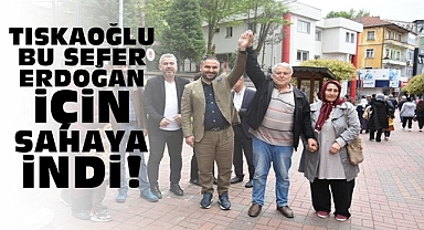 Tıskaoğlu bu sefer Erdoğan için sahaya indi!