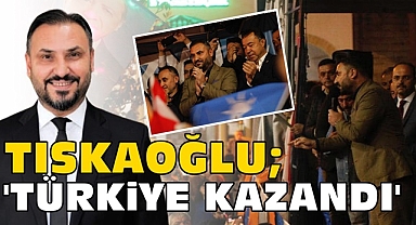 Tıskaoğlu; 