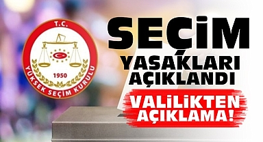 Valilikten açıklama! Seçim yasakları açıklandı