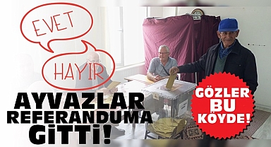 Ayvazlar referanduma gitti! / Gözler bu köyde!