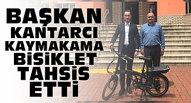 Başkan Kantarcı Kaymakama bisiklet tahsis etti