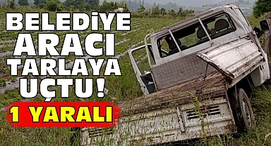 Belediye aracı tarlaya uçtu!