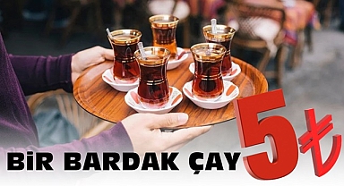 Bir bardak çay 5 tl!