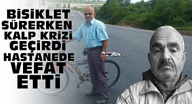 Bisiklet sürerken kalp krizi geçirdi, hastanede vefat etti