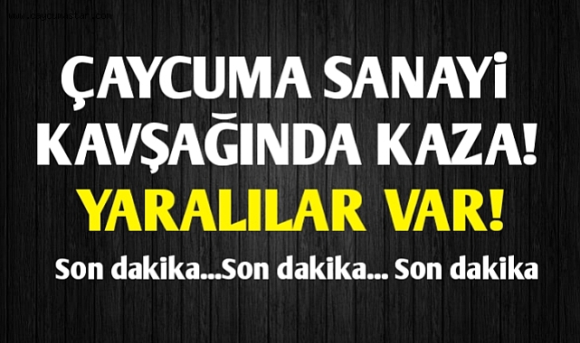 Çaycuma sanayi kavşağında kaza! Yaralılar var!