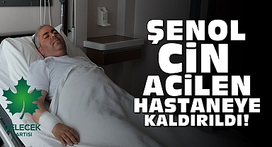 İlçe Başkanı Şenol Cin acilen hastaneye kaldırıldı!