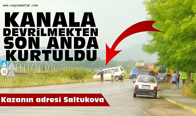 Kanala devrilmekten son anda kurtuldu