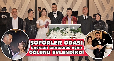 Şoförler Odası Başkanı Barbaros Uçar oğlunu evlendirdi