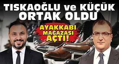 Tıskaoğlu ve Küçük ortak oldu / Ayakkabı mağazası açtı!