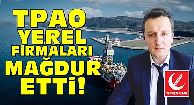 TPAO yerel firmaları mağdur etti!