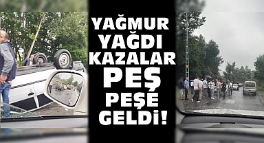 Yağmur yağdı, kazalar peş peşe geldi!