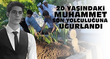 20 yaşındaki Muhammet son yolculuğuna uğurlandı