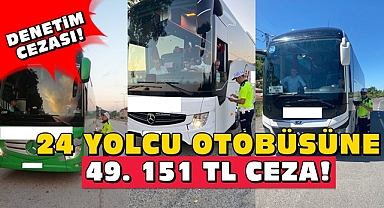 24 yolcu otobüsüne 49.151 TL ceza!