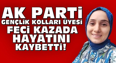 Ak Parti Gençlik Kolları üyesi feci kazada hayatını kaybetti