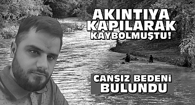 Akıntıya kapılarak kaybolmuştu! Cansız bedeni bulundu