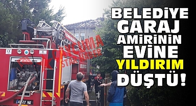 Belediye garaj amirinin evine yıldırım düştü!