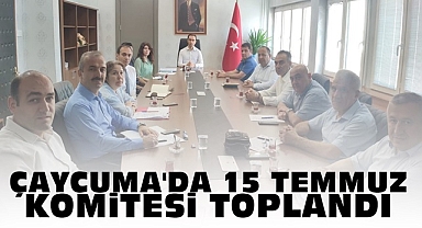 Çaycuma'da 15 Temmuz komitesi toplandı