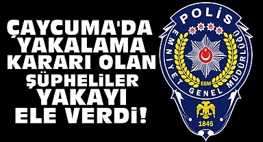 Çaycuma'da yakalama kararı olan şüpheliler yakayı ele verdi!
