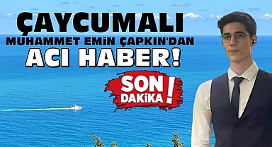 Çaycumalı Muhammet Emin Çapkın'dan acı haber!