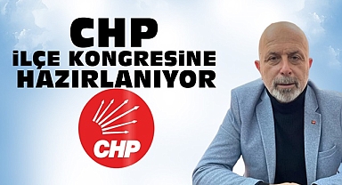 CHP İlçe kongresine hazırlanıyor