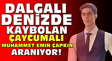 Dalgalı denizde kaybolan Çaycumalı Muhammet Emin Çapkın aranıyor!