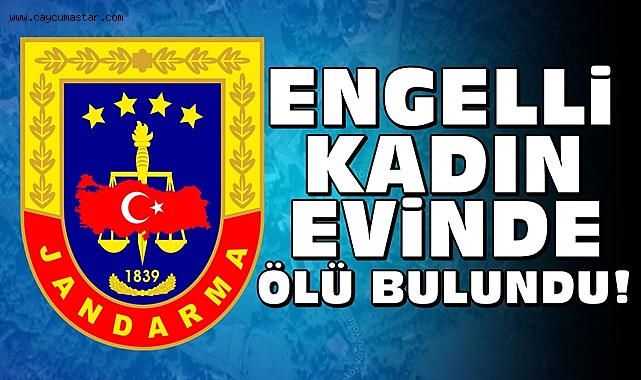 Engelli kadın evinde ölü bulundu!