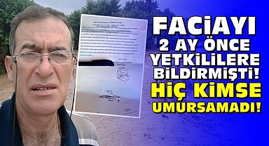 Faciayı iki ay önce yetkililere bildirmişti! Hiç kimse umursamadı!
