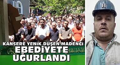 Kansere yenik düşen madenci ebediyete uğurlandı