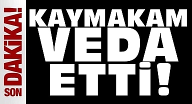 Kaymakam veda etti!