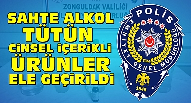 Sahte alkol, tütün, cinsel içerikli ürünler ele geçirildi
