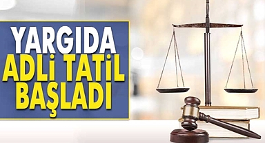 Yargıda adli tatil başladı!
