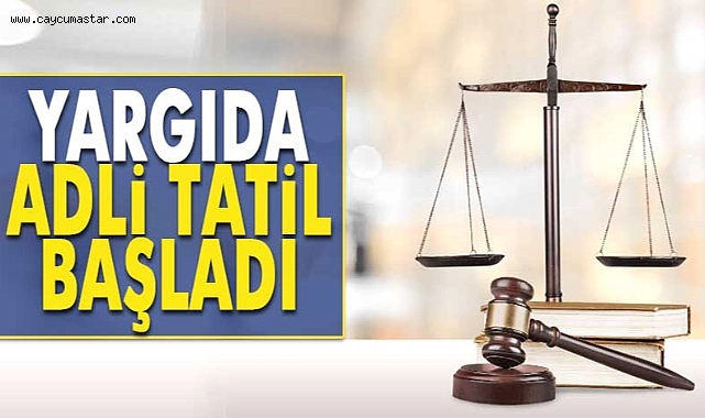 Yargıda adli tatil başladı!