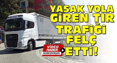 Yasak yola giren tır trafiği felç etti! 