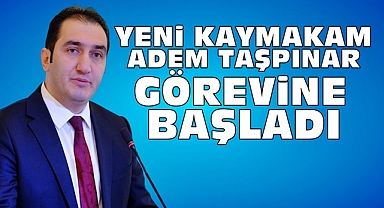 Yeni kaymakam Adem Taşpınar görevine başladı