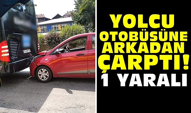 Yolcu otobüsüne arkadan çarptı! 1 yaralı