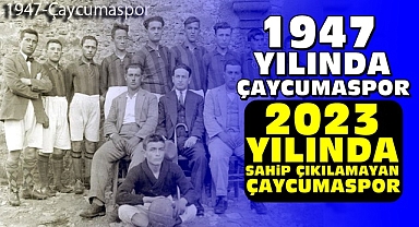 1947 yılında Çaycumaspor / 2023 yılında sahip çıkılamayan Çaycumaspor