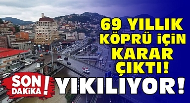 69 yıllık köprü için karar çıktı! Yıkılıyor!