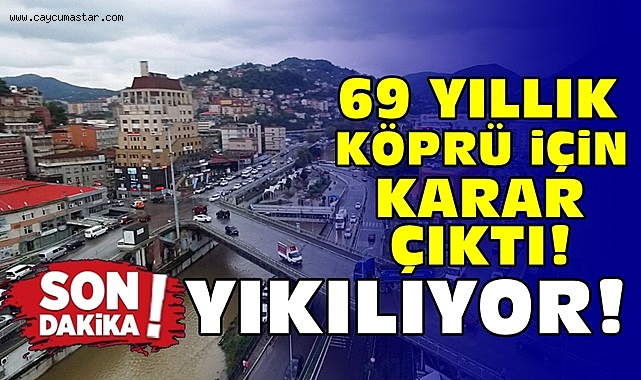 69 yıllık köprü için karar çıktı! Yıkılıyor!