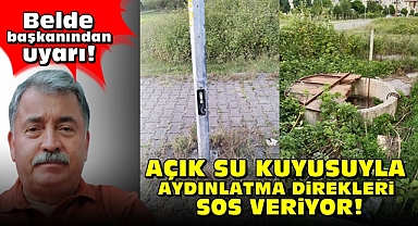 Açık su kuyusuyla aydınlatma direkleri SOS veriyor!