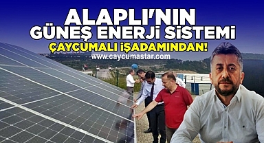 Alaplı'nın Güneş Enerji Sistemi Çaycumalı işadamından!