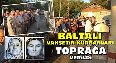 Baltalı vahşetin kurbanları toprağa verildi