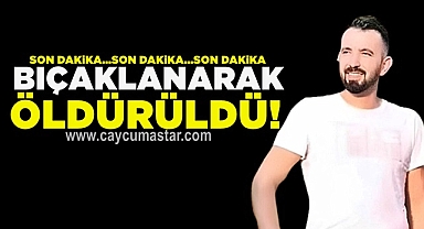 Bıçaklanarak öldürüldü!