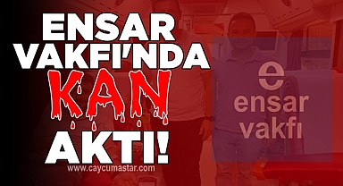Ensar Vakfı'nda 'Kan' aktı!
