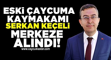 Eski Çaycuma Kaymakamı Serkan Keçeli merkeze alındı!