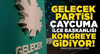 Gelecek Partisi Çaycuma İlçe Başkanlığı kongreye gidiyor!