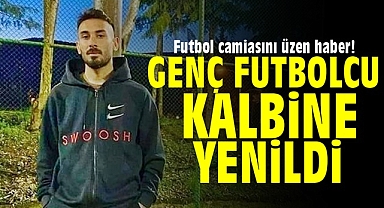Genç futbolcu kalbine yenildi!